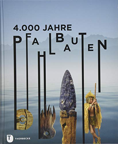 4.000 Jahre Pfahlbauten 4.000 Jahre Pfahlbauten
