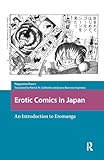 Erotic Comics in Japan: An Introduction to Eromanga Erotic Comics in Japan: An Introduction to Eromanga