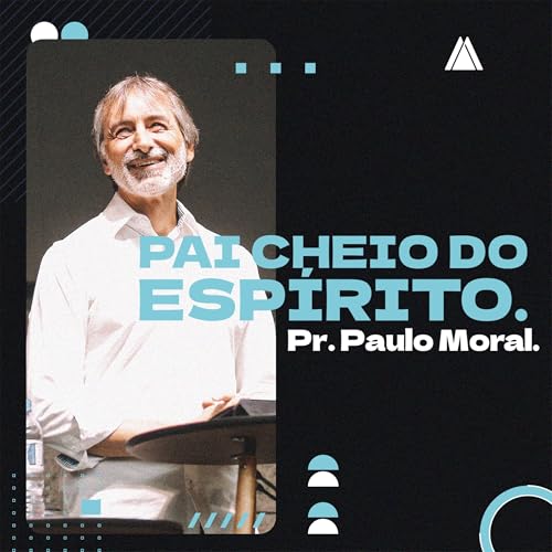 Pai cheio do Espírito. | Pr. Paulo Moral. cover art