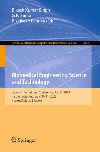 Biomedical Engineering Science and Technology: Second International Conference, ICBEST 2023, Raipur, India, February 10–11, 2023, Revised Selected ... in Computer and Information Science)