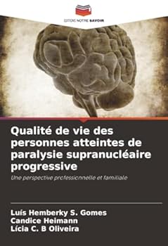 Qualité de vie des personnes atteintes de paralysie supranucléaire progressive: Une perspective professionnelle et familiale (French Edition)
