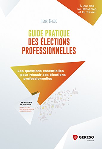 Télécharger Guide pratique des élections professionnelles: Les questions essentielles pour réussir ses électi Francais PDF