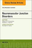 Neuromuscular Junction Disorders, An Issue of Neurologic Clinics (Volume 36-2) (The Clinics: Radiology, Volume 36-2)