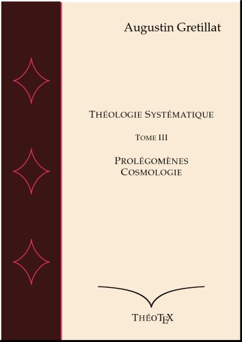 Dogmatique Prolegomenes Et Cosmologie Expose De Theologie Systematique T 3 French Edition Ebook Gretillat Augustin Amazon Com Br Loja Kindle