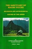 The Sanctuary of Machu Picchu: Religious and Astronomical Centre of the Andes