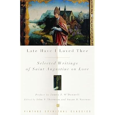 Late Have I Loved Thee: Selected Writings of Saint Augustine on Love