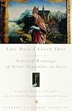 Late Have I Loved Thee: Selected Writings of Saint Augustine on Love