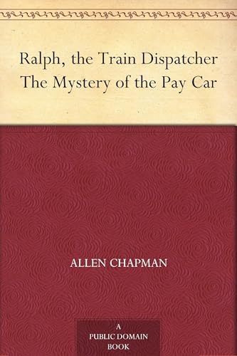 Ralph, the Train Dispatcher; Or, The Mystery of the Pay Car