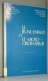  Le Jeune enfant et le micro-ordinateur : Rapport d\'une année d\'étude sur l\'exploration du micro-ordinateur par l\'enfant d\'âge préscolaire