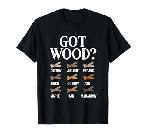 Got Wood? Different Types Of Wood Woodworking Carving Artist T-Shirt