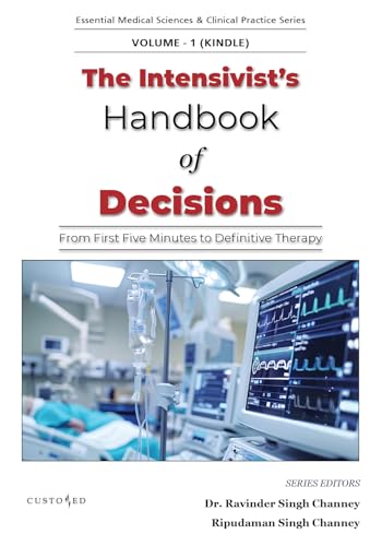 The Intensivist’s Handbook of Decisions (VOLUME 1) KINDLE VERSION (Essential Medical Sciences & Clinical Practice Series 31)