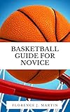  Basketball Guide For Novice : Basketball is one of the utmost challenging, enjoyable as well as exciting game globally (English Edition)