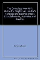 The Complete New York Guide for Singles: An Insider's Handbook to Entertainment, Establishments, Activities and Services 0020973608 Book Cover
