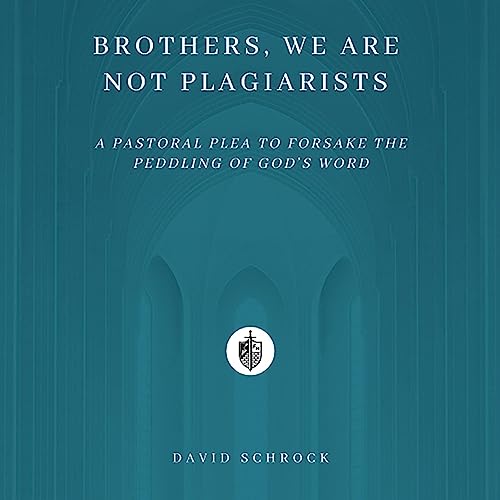 Brothers, We Are Not Plagiarists by David Schrock episode artwork