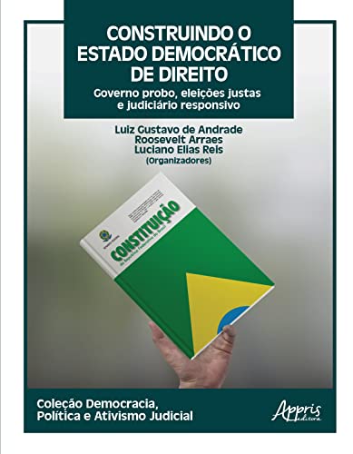Construindo o Estado Democrático de Direito: Governo Probo, Eleições Justas e Judiciário Responsivo