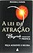 A Lei Da Atra&Atilde;&sect;&Atilde;&cedil;o. O Segredo Colocado Em Pr&Atilde;&iexcl;tica (Em Portuguese do Brasil)