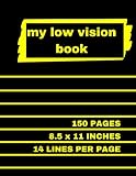 My Low Vision Book: 150 Pages, 8.5x11 inches, 14 Lines per Page