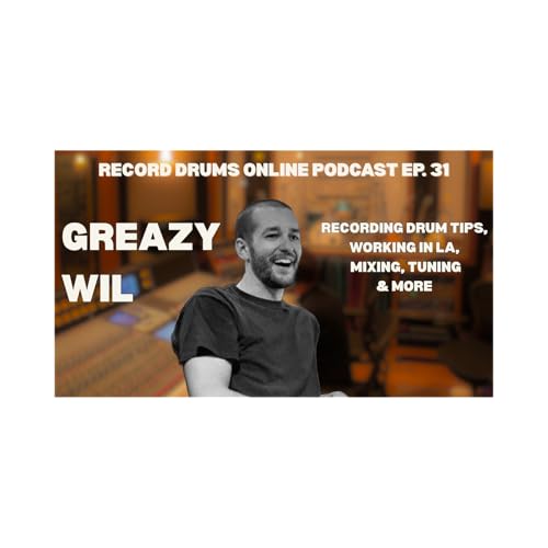 GREAZY WIL (Recording in LA, Overheads, Mixing, Tuning, & More)