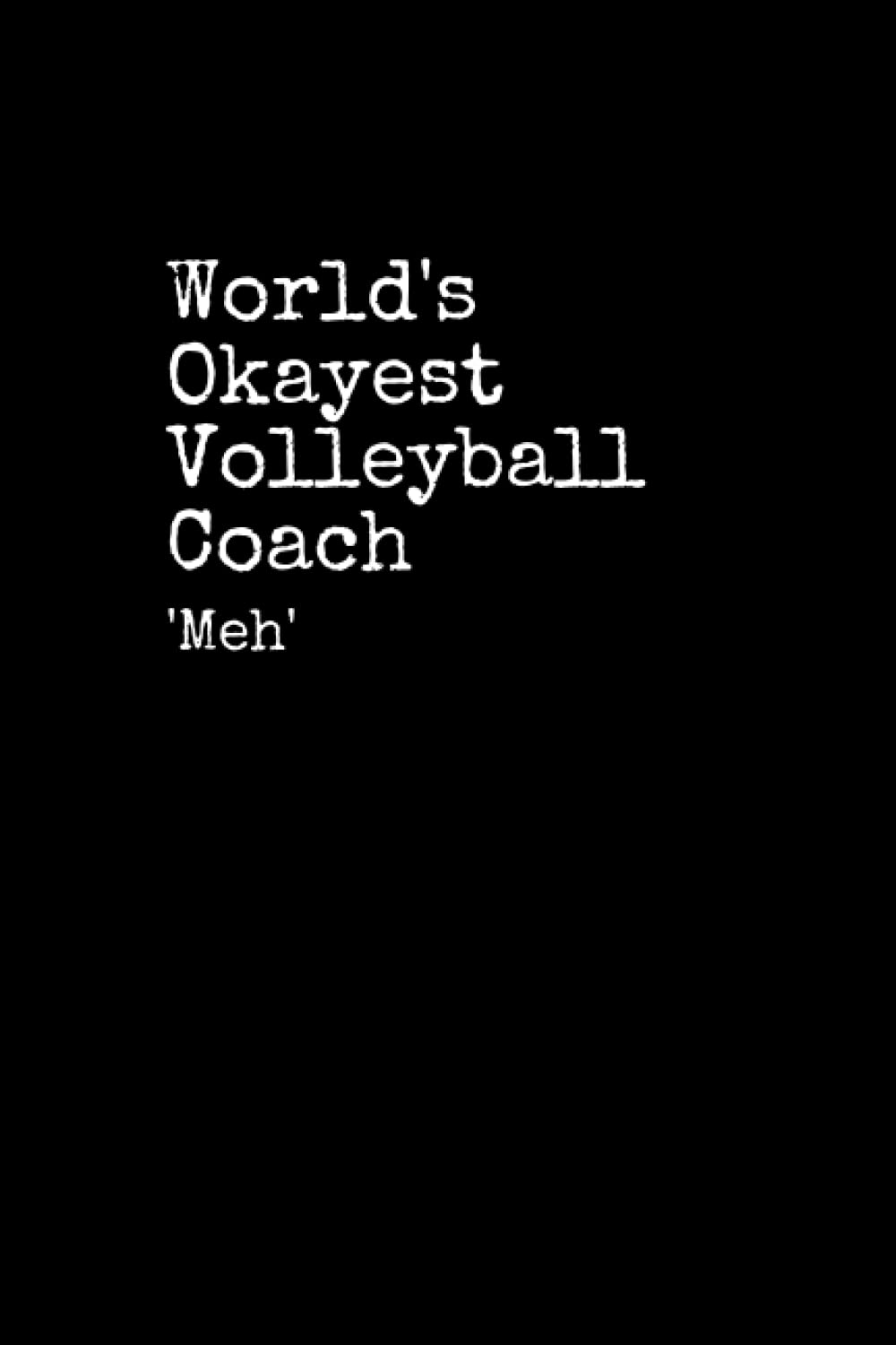 World's Okayest Volleyball Coach: Volleyball Coach Notepad, 120 Pages, Volleyball Coach Journal, Volleyball Coach Notebook, Diary, Lined Paper, Planner