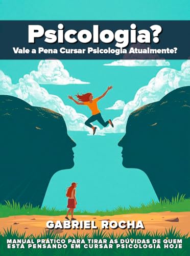 Psicologia?: Devo Cursar Psicologia Hoje em Dia? (English Edition)