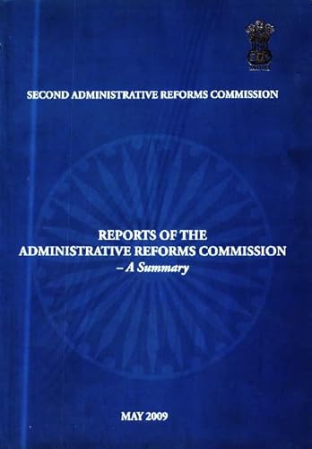 2nd ARC Reports Summary Second Administrative Reforms Commission Reports BY GOVERNMENT OF INDIA, MINISTRY OF PERSONNEL , PUBLIC GRIEVANCES AND PENSIONS