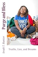 Purge and Bless: Truths, Lies, and Dreams 1508547297 Book Cover