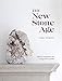 The New Stone Age: Ideas and Inspiration for Living with Crystals