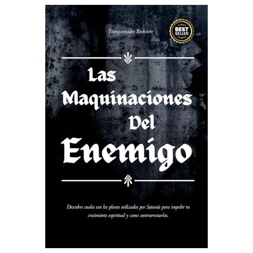 Las Maquinaciones del Enemigo: Descubre cuales son los planes utilizados por Satanas para impedir tu crecimiento espiritual y como contrarrestarlos.