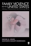 Family Violence in the United States: Defining, Understanding, and Combating Abuse