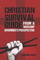Christian Survival Guide: From a Worship Drummer's Perspective 0989381544 Book Cover