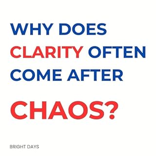 Why Does Clarity Often Come After Chaos? cover art