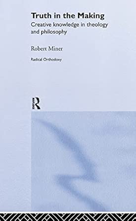 Truth in the Making: Creative Knowledge in Theology and Philosophy book cover
