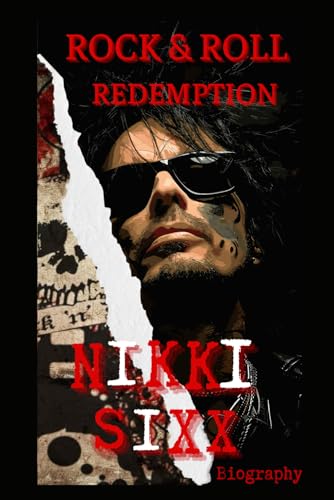 Nikki Sixx Biography: Rock n Roll Redemption