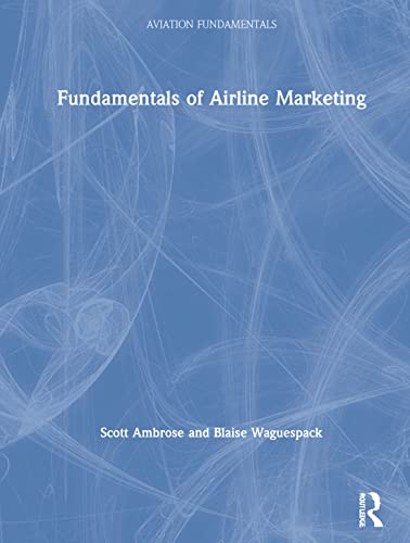 Fundamentals of Airline Marketing: Strategies for Success in a Hyper-competitive Environment (Aviation Fundamentals)