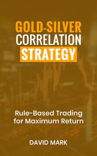 Gold-Silver Correlation Strategy: Rule-Based Trading for Maximum Return (Trading Strategy)