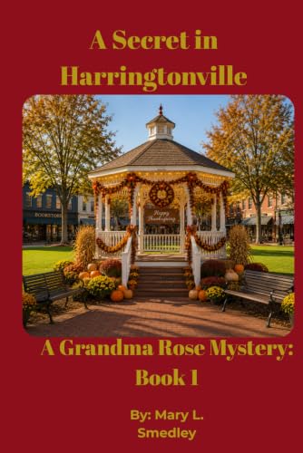 A Secret in Harringtonville: A Grandma Rose Mystery #1 (Grandma Rose Mystery Series)