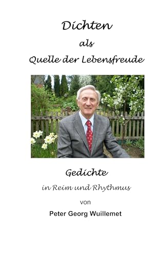 Dichten als Quelle der Lebensfreude: Gedichte in Reim und Rhythmus (German Edition)