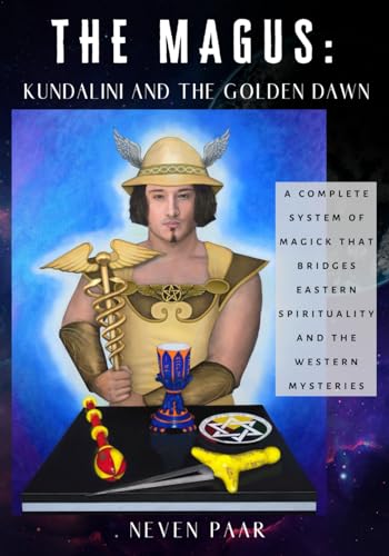 The Magus: Kundalini and the Golden Dawn (Standard Edition): A Complete System of Magick that Bridges Eastern Spirituality and the Western Mysteries