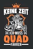 Quadfahrer Notizbuch: Keine Zeit Ich muss Quad fahren Quad Bike ATV 4x4 / 6x9 Zoll / 120 gepunktete Seiten Seiten
