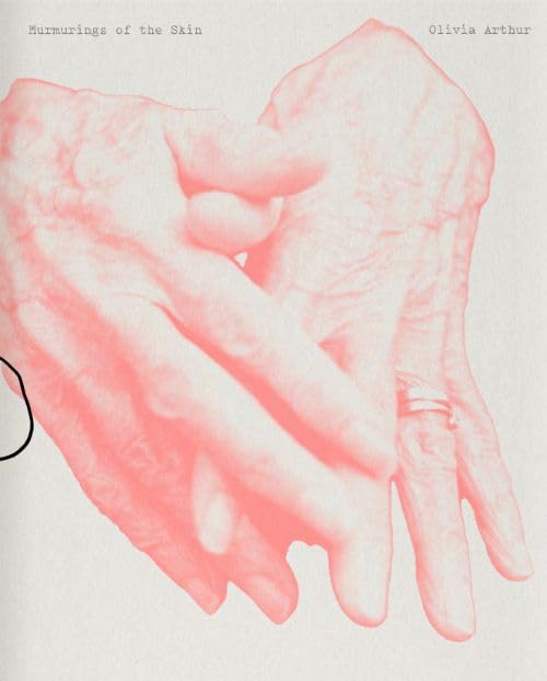 Olivia Arthur - Murmurings of the Skin