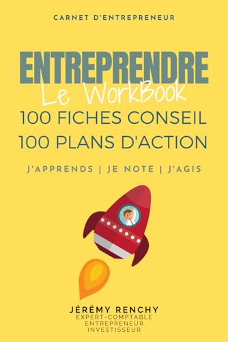 Entreprendre - Le Workbook: 100 Fiches conseils - 100 Plans d'action