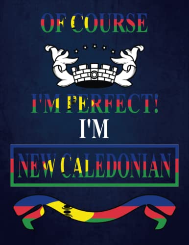 Of Course I'm Perfect! I'm New Caledonian: Funny new caledonian Notebook | Journal | New Caledonia Heritage Gift, 110 Lined pages , high-Quality Cover (8.5 x 11) Inches