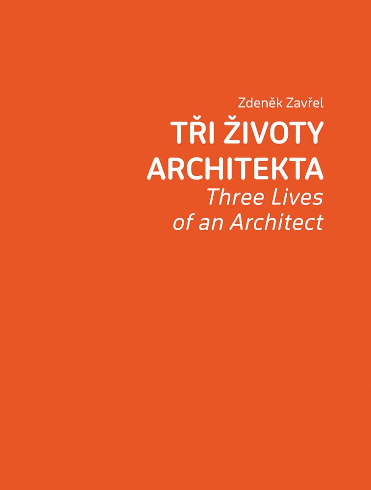 Zdenek Zavrel: Three Lives of an Architect Paperback – 26 April 2022