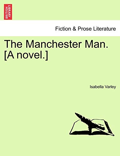 The Manchester Man. [A Novel.]