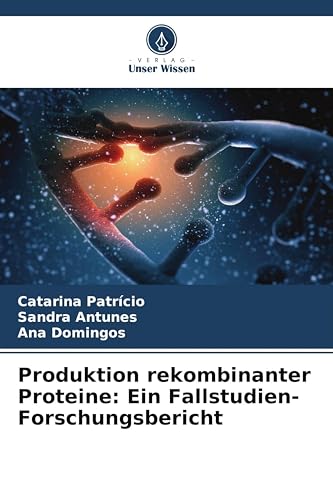 Produktion rekombinanter Proteine: Ein Fallstudien-Forschungsbericht: DE