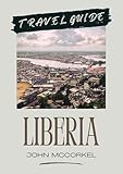 liberia war  LIBERIA TRAVEL GUIDE 2026: Your Ultimate Guide to West Africa’s Hidden Gem (English Edition)