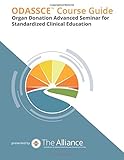 Organ Donation Advanced Seminar for Standardized Clinical Education (ODASSCE): Course Guide: Pilot Edition