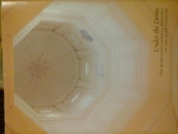 Hardcover Under the Dome: The Maryland General Assembly in the 20th Century Book