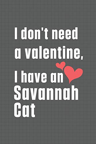 I don't need a valentine, I have a Savannah Cat: For Savannah Cat Fans