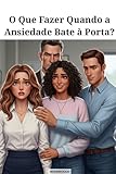  O Que Fazer Quando a Ansiedade Bate à Porta?: Ansiedade (Portuguese Edition)